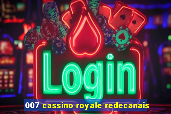 007 cassino royale redecanais